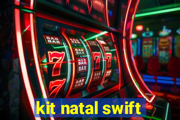 kit natal swift