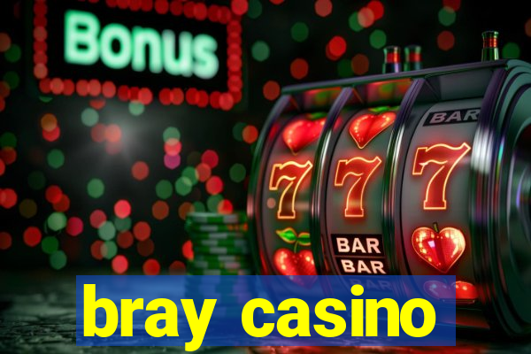 bray casino