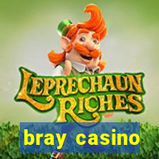 bray casino