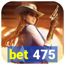 bet 475