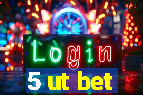 5 ut bet