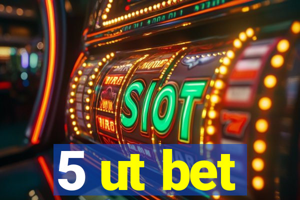 5 ut bet