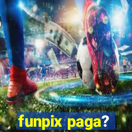 funpix paga?