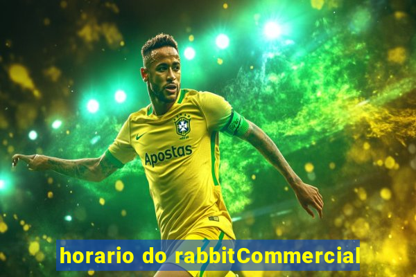 horario do rabbitCommercial