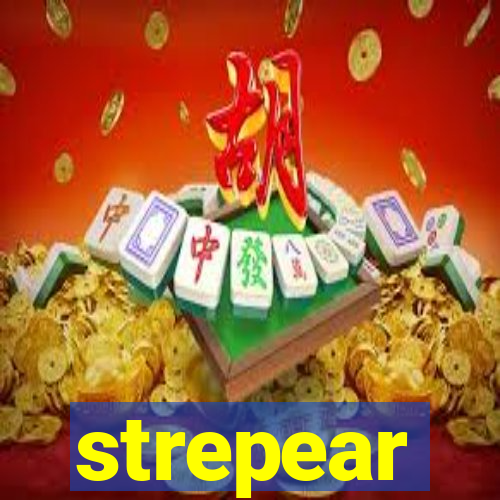 strepear