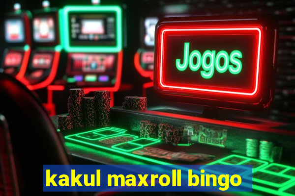 kakul maxroll bingo