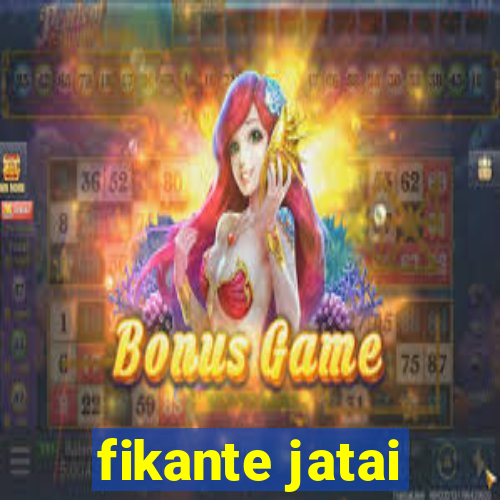 fikante jatai