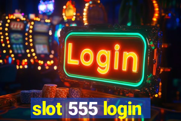 slot 555 login