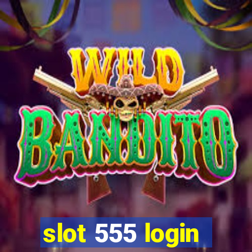 slot 555 login