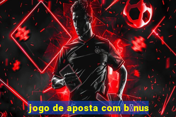 jogo de aposta com b么nus