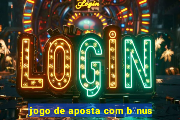 jogo de aposta com b么nus