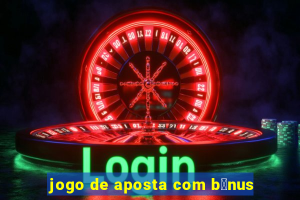 jogo de aposta com b么nus