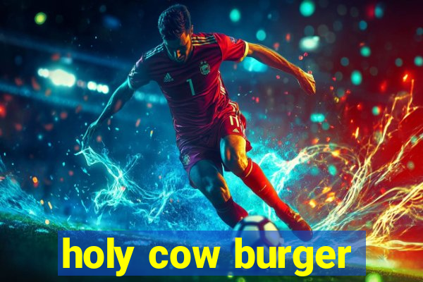 holy cow burger