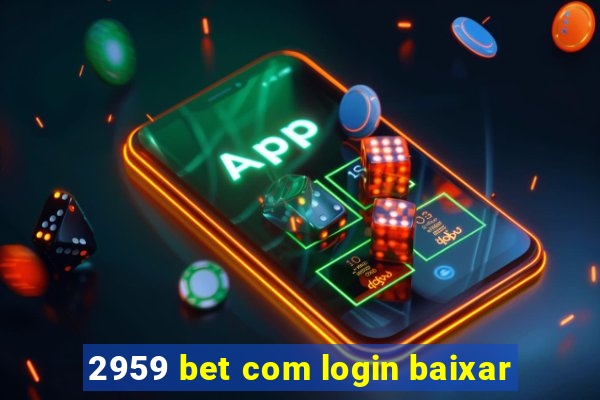 2959 bet com login baixar