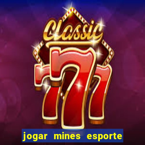 jogar mines esporte da sorte