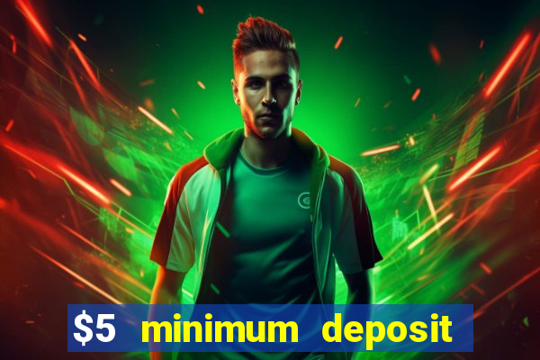 $5 minimum deposit online casino