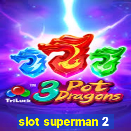 slot superman 2