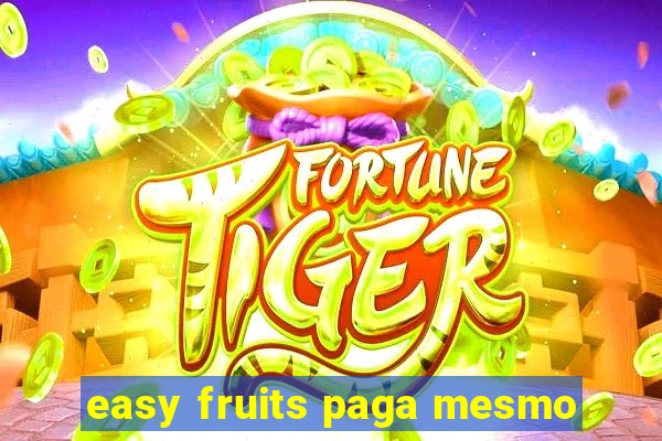 easy fruits paga mesmo