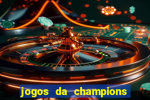 jogos da champions onde vai passar