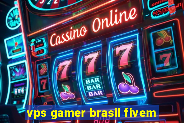 vps gamer brasil fivem