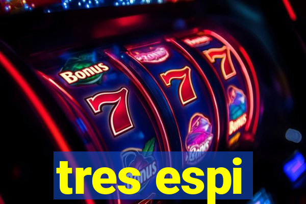 tres espi