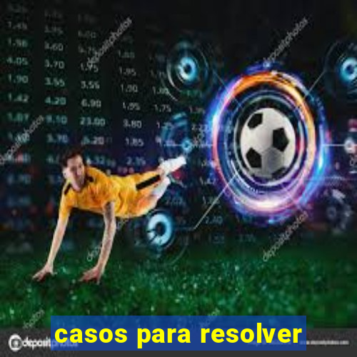 casos para resolver