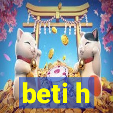 beti h