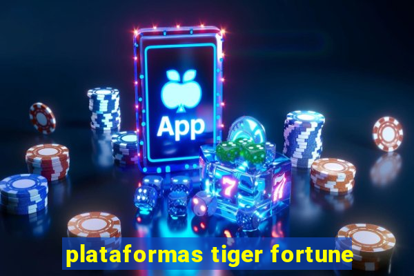 plataformas tiger fortune