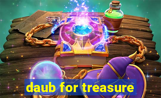 daub for treasure