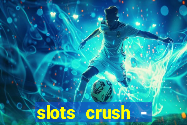 slots crush - casino portugal