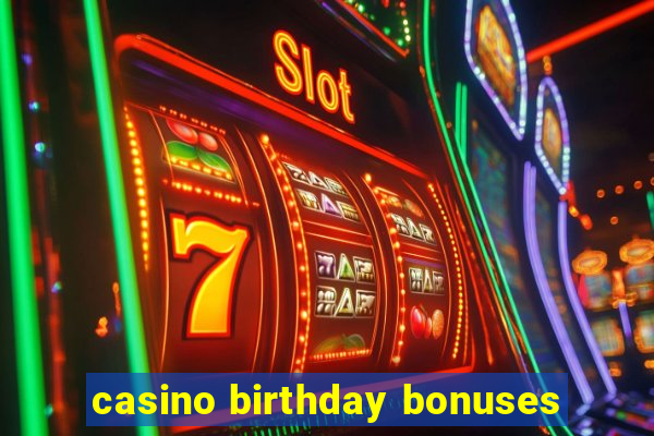 casino birthday bonuses