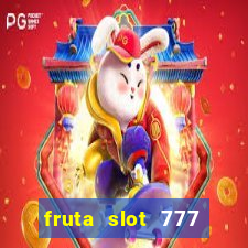 fruta slot 777 paga mesmo