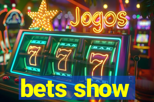 bets show