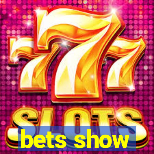 bets show