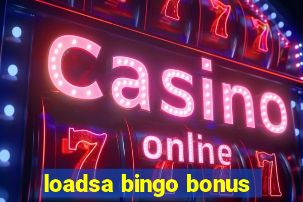 loadsa bingo bonus