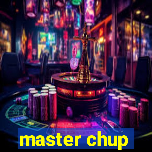 master chup