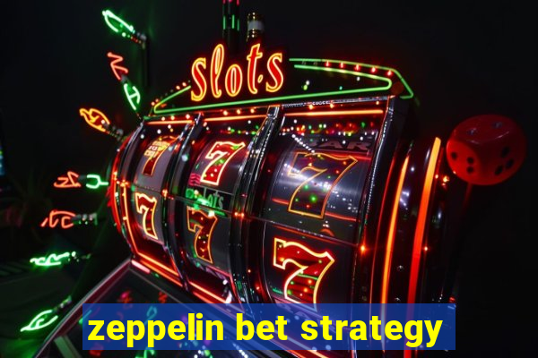 zeppelin bet strategy