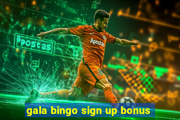 gala bingo sign up bonus