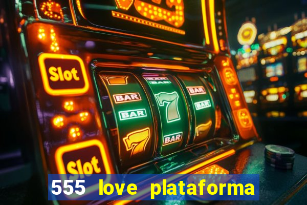 555 love plataforma de jogos