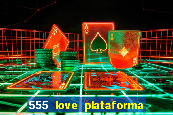 555 love plataforma de jogos