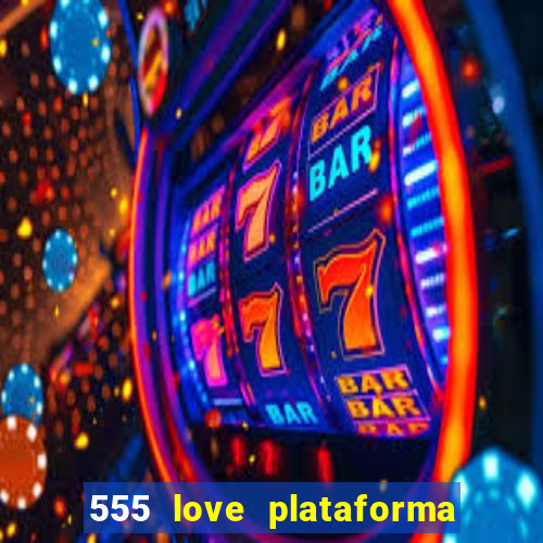 555 love plataforma de jogos