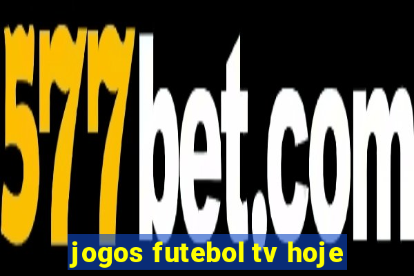 jogos futebol tv hoje