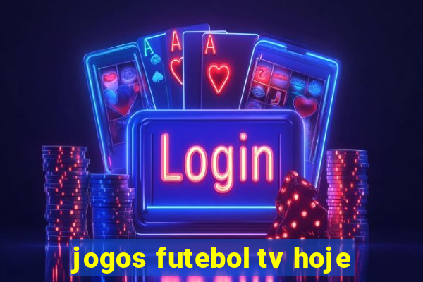 jogos futebol tv hoje