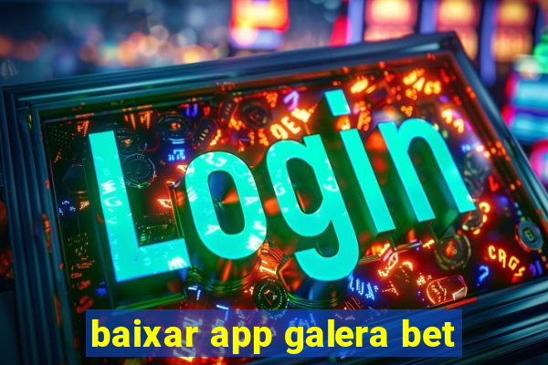 baixar app galera bet