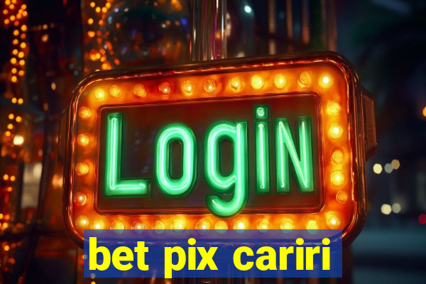 bet pix cariri