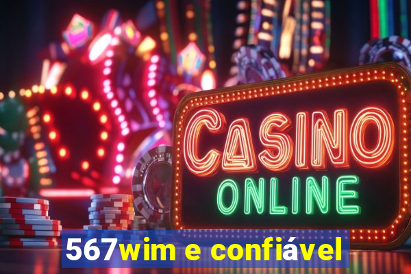 567wim e confiável