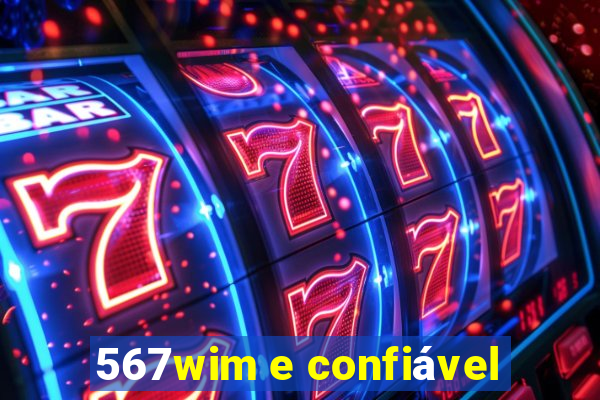 567wim e confiável