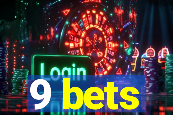 9 bets