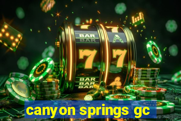 canyon springs gc