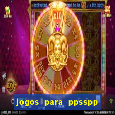 jogos para ppsspp download android